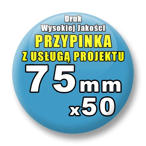Przypinki 50 szt. / Buttony Badziki Na Zamówienie / Twój Wzór Logo Foto Projekt / 75 mm.