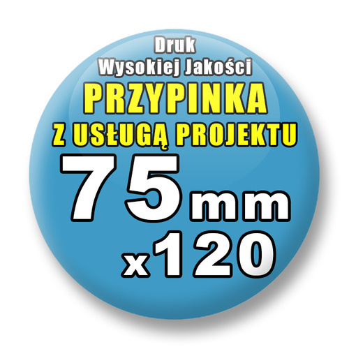 Przypinki 120 szt. / Buttony Badziki Na Zamówienie / Twój Wzór Logo Foto Projekt / 75 mm.